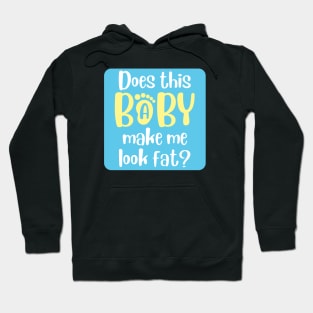 Does this baby make me look fat Hoodie